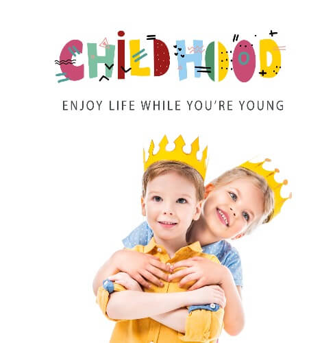 Childhood - Enjoy life while you can. 